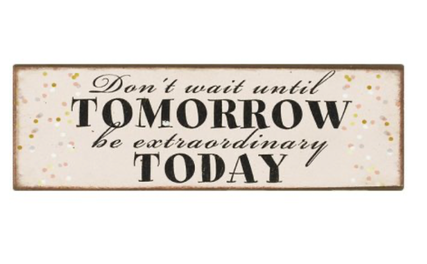 Don't wait until Tomorrow be extraordinary Today - Magnet