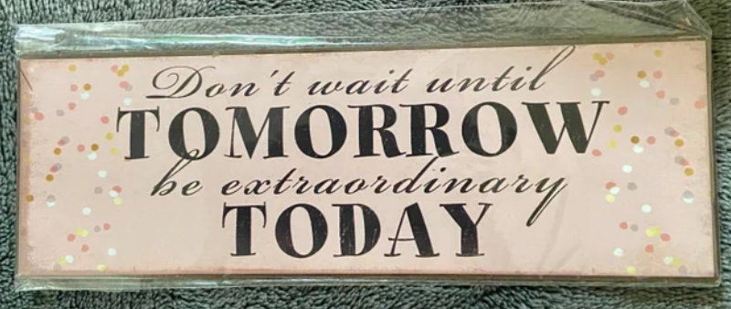 Don't wait until Tomorrow be extraordinary Today - Magnet in packet
